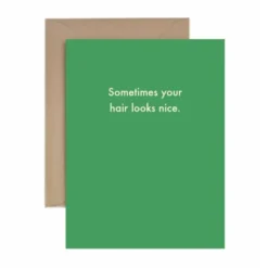 Deadpan Card "Sometimes your hair looks nice"